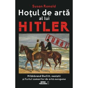 Hotul de arta al lui Hitler. Hildenburg Gurlitt, nazistii si furtul comorilor de arta europene imagine