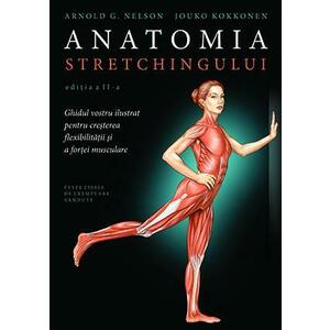 Anatomia stretchingului. Ghidul vostru ilustrat pentru cresterea flexibilitătii si a fortei musculare imagine