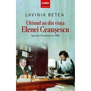 Ultimul an din viata Elenei Ceausescu. Agenda Tovarasei in 1989 imagine