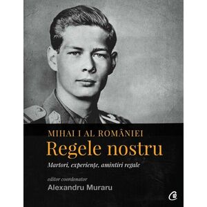 Mihai I al României. Regele nostru imagine