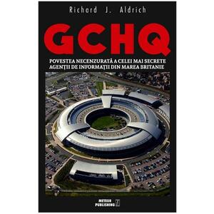 GCHQ. Povestea necenzurata a celei mai secrete agentii de informatii din Marea Britanie imagine