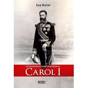 Carol I-Un Hohenzollern in Romania imagine
