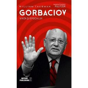 Gorbaciov. Viata si epoca lui imagine