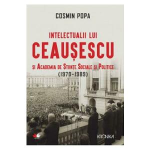 Intelectualii lui Ceaușescu și Academia de Științe Sociale și Politice (1970-1989 ) imagine