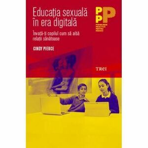 Educatia sexuala in era digitala. Invata-ti copilul cum sa aiba relatii sanatoase imagine
