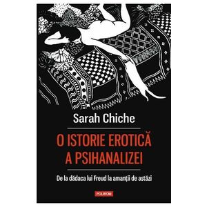 O istorie erotica a psihanalizei. De la dadaca lui Freud la amantii de astazi imagine