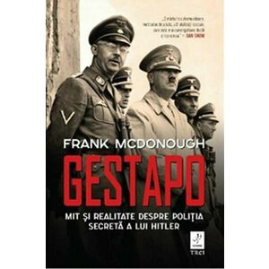 Gestapo. Mit si realitate despre politica secreta a lui Hitler imagine