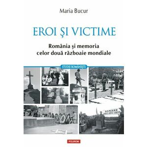 Eroi și victime. România și memoria celor două războaie mondiale imagine