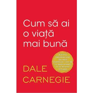 Cum sa ai o viata mai buna - Dale Carnegie imagine