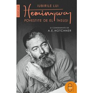 Iubirile lui Hemingway povestite de el însuși și consemnate de A.E. Hotchner (epub) imagine