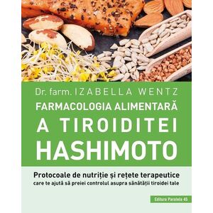 Farmacologia alimentară a tiroiditei Hashimoto. Protocoale de nutriție și rețete terapeutice care te ajută să preiei controlul asupra sănătății tiroidei tale imagine