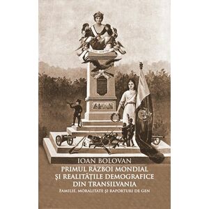 Primul Război Mondial şi realităţile demografice din Transilvania. Familie, moralitate şi raporturi de gen imagine