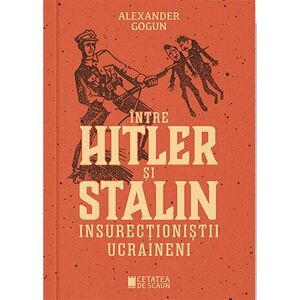 Intre Hitler si Stalin. Insurectionistii ucraineni imagine