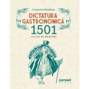 Dictatura gastronomică. 1501 feluri de mâncări imagine
