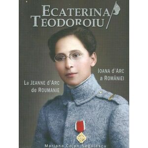 Ecaterina Teodoroiu - Ioana D'Arc a Romaniei imagine
