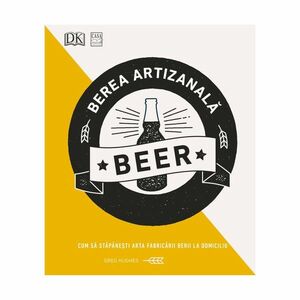 Berea artizanală - Cum să stăpânești arta fabricării berii la domiciliu imagine