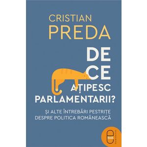 De ce ațipesc parlamentarii? Şi alte întrebări pestriţe despre politica românească (epub) imagine