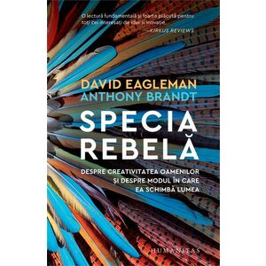 Specia rebela. Despre creativitatea oamenilor si despre modul in care ea schimba lumea/David Eagleman, Anthony Brandt imagine