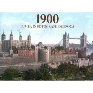 1900 Lumea in fotografii de epoca imagine