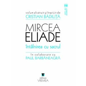 Mircea Eliade. Întâlnirea cu sacrul imagine