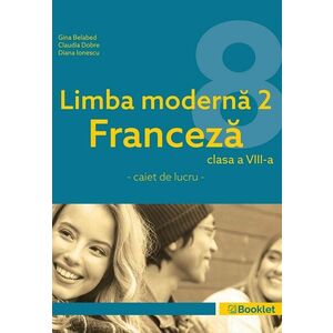 Limba modernă 2 franceză – caiet de lucru pentru clasa a VIII-a imagine