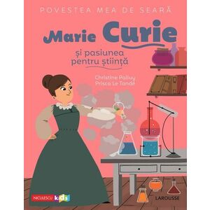 Povestea mea de seara: Marie Curie si pasiunea pentru stiinta imagine