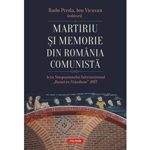 Martiriu și memorie din România comunistă. Acta Simpozionului Internațional „Dumitru Stăniloae” 2017 imagine