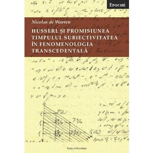 Husserl și promisiunea timpului. Subiectivitatea în fenomenologia transcendentală imagine