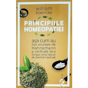 Principiile homeopatiei asa cum au fost enuntate de Hahnemann si verificate de-a lungul unui secol de practica medicala imagine