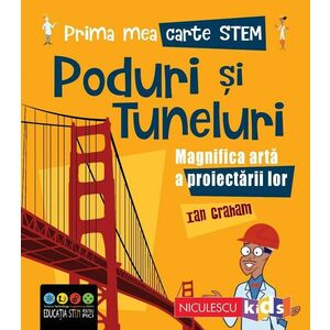 Prima mea carte STEM: Poduri si tuneluri. Magnifica arta a proiectarii lor imagine