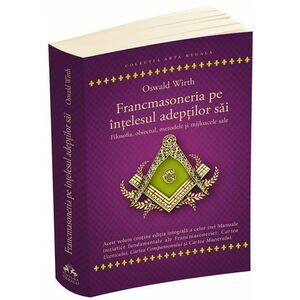 Francmasoneria pe intelesul adeptilor sai - Filozofia, obiectul, metoda si mijloacele sale imagine