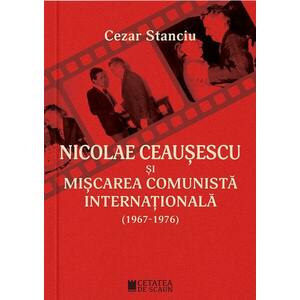 Nicolae Ceausescu si miscarea comunista internationala (1967-1976) imagine