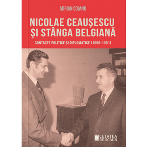 Nicolae Ceausescu si stanga belgiana. Contacte politice si diplomatice (1966-1981) imagine