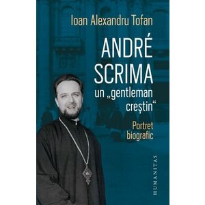 André Scrima, un „gentleman creștin“. Portret biografic imagine