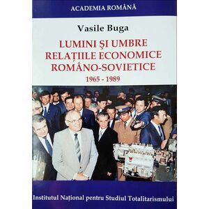 Lumini și umbre. Relațiile economice româno-sovietice (1965-1989) imagine