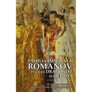 Familia Imperială Romanov. Pe calea dragostei și a jertfei imagine