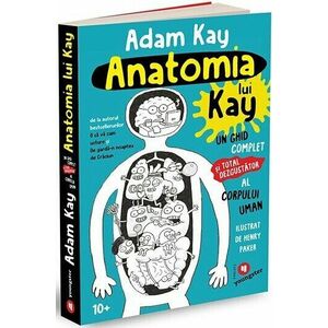Anatomia lui Kay. Un ghid complet (și total dezgustător) al corpului uman imagine