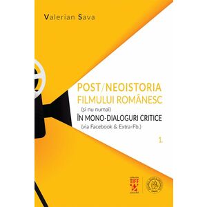Post/neoistoria filmului romanesc (si nu numai) in mono-dialoguri critice - Valerian Sava imagine