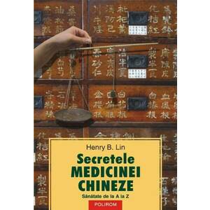 Secretele medicinei chineze. Sanatate de la A la Z imagine