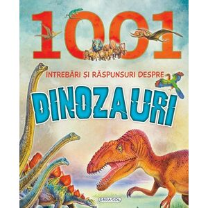 1001 intrebari si raspunsuri despre dinozauri imagine