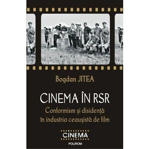 Cinema în RSR. Conformism și disidență în industria ceaușistă de film imagine
