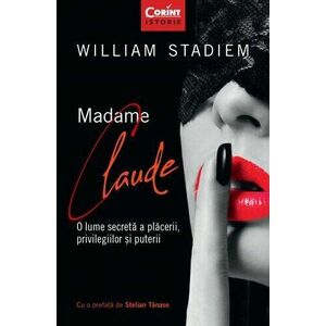 Madame Claude. O lume secreta a placerii, privilegiilor si puterii imagine