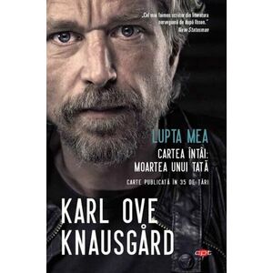 Lupta mea. Cartea intai: Moartea unui tata | Karl Ove Knausgard imagine