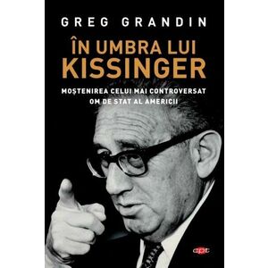 In umbra lui Kissinger - Greg Grandin imagine