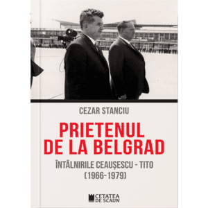 Prietenul de la Belgrad. Întâlnirile Ceaușescu - Tito (1966-1979) imagine
