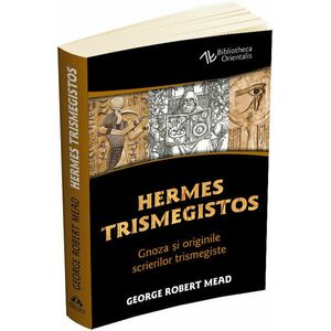 Hermes Trismegistos. Gnoza si originile scrierilor trismegiste imagine