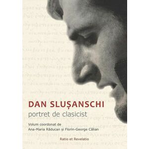 Dan Slușanschi. Portret de clasicist imagine
