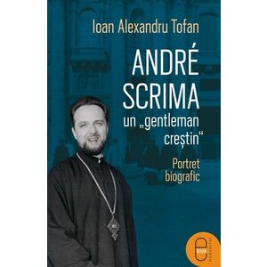 André Scrima, un „gentleman creștin“. Portret biografic (epub) imagine