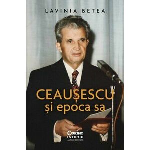 Ceausescu si epoca sa imagine