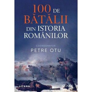 100 de batalii din istoria Romaniei imagine